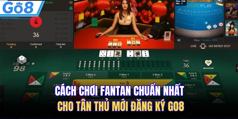 Cách Chơi Fantan Chuẩn Nhất Cho Tân Thủ Mới Đăng Ký GO8