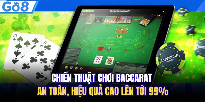 Chiến Thuật Chơi Baccarat An Toàn, Hiệu Quả Cao Lên Tới 99%