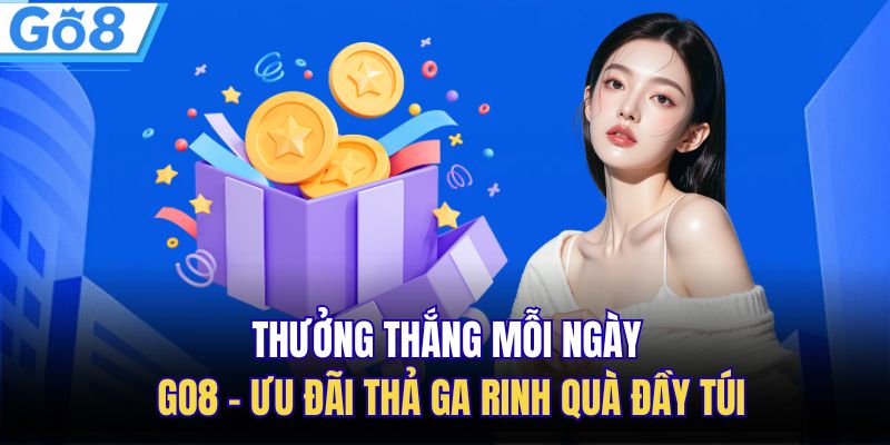 Thưởng Thắng Mỗi Ngày GO8 – Ưu Đãi Thả Ga Rinh Quà Đầy Túi